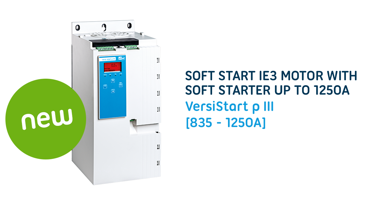 Softstarter Series VersiStart p III has been extended: Starting current limiter / soft starter now also for motors up to 600 kW, including comprehensive internal protective measures for all eventualities